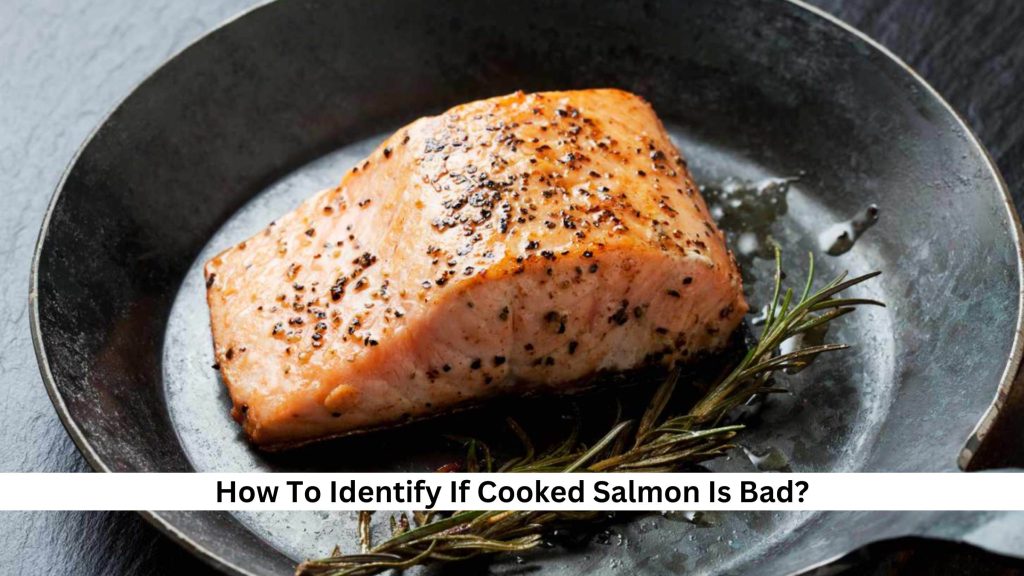 How To Identify If Cooked Salmon Is Bad
